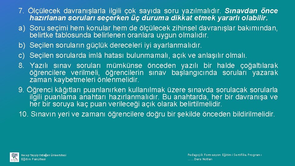 7. Ölçülecek davranışlarla ilgili çok sayıda soru yazılmalıdır. Sınavdan önce hazırlanan soruları seçerken üç