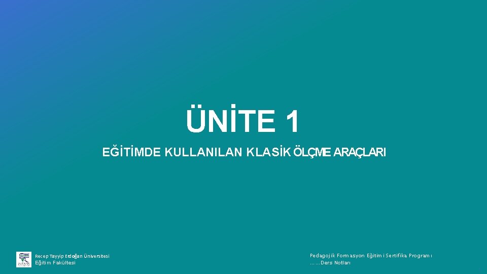 ÜNİTE 1 EĞİTİMDE KULLANILAN KLASİK ÖLÇME ARAÇLARI Recep Tayyip Erdoğan Üniversitesi Eğitim Fakültesi Pedagojik