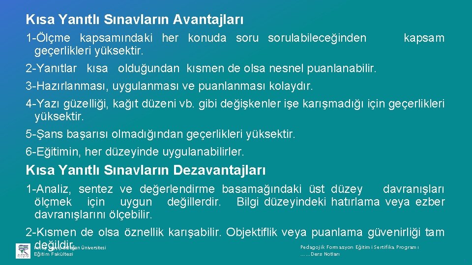 Kısa Yanıtlı Sınavların Avantajları 1 Ölçme kapsamındaki her konuda sorulabileceğinden kapsam geçerlikleri yüksektir. 2