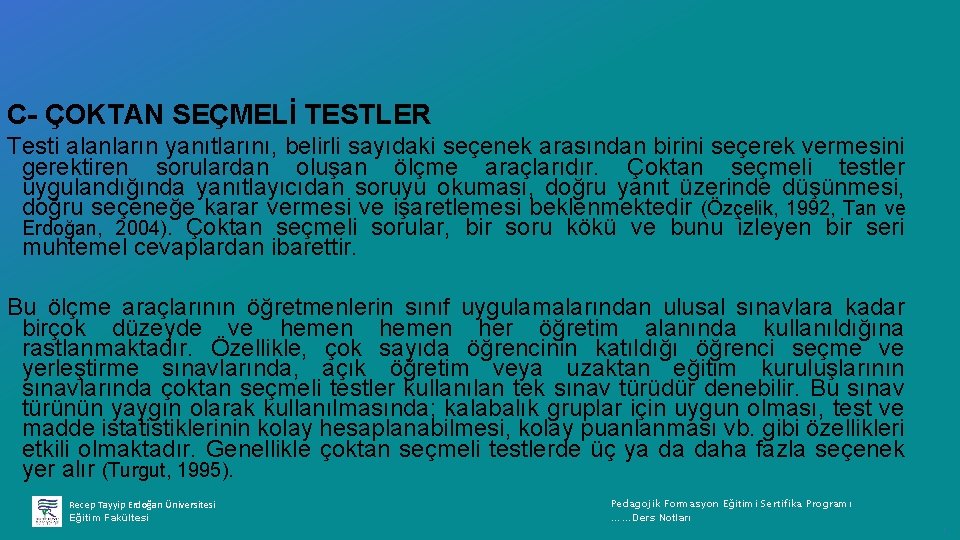 C- ÇOKTAN SEÇMELİ TESTLER Testi alanların yanıtlarını, belirli sayıdaki seçenek arasından birini seçerek vermesini