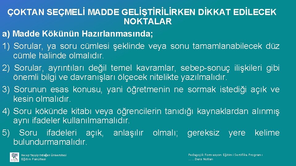 ÇOKTAN SEÇMELİ MADDE GELİŞTİRİLİRKEN DİKKAT EDİLECEK NOKTALAR a) Madde Kökünün Hazırlanmasında; 1) Sorular, ya