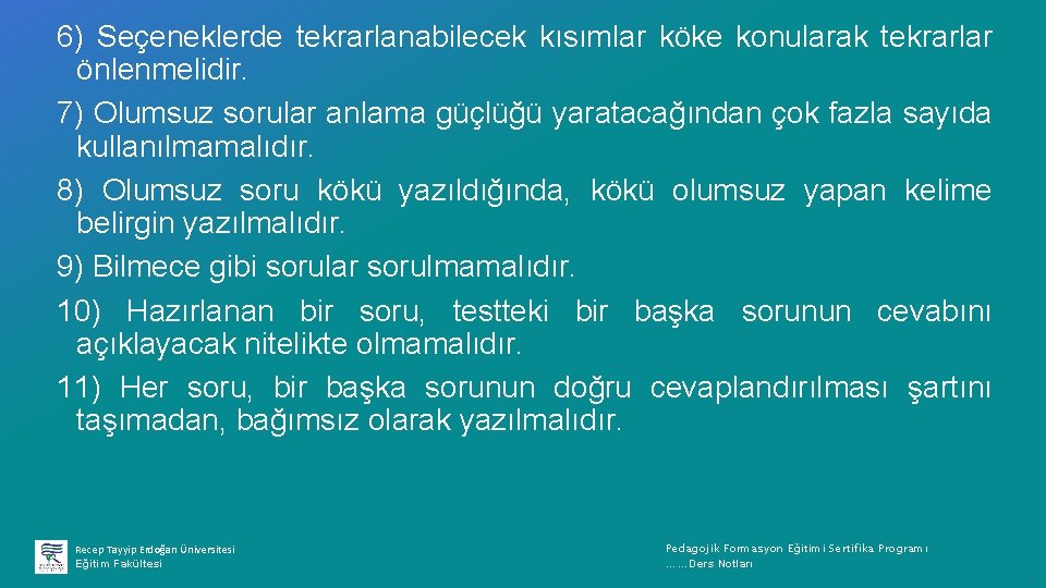 6) Seçeneklerde tekrarlanabilecek kısımlar köke konularak tekrarlar önlenmelidir. 7) Olumsuz sorular anlama güçlüğü yaratacağından
