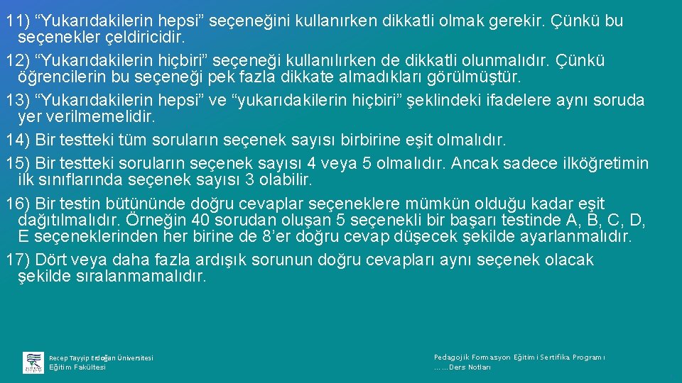 11) “Yukarıdakilerin hepsi” seçeneğini kullanırken dikkatli olmak gerekir. Çünkü bu seçenekler çeldiricidir. 12) “Yukarıdakilerin