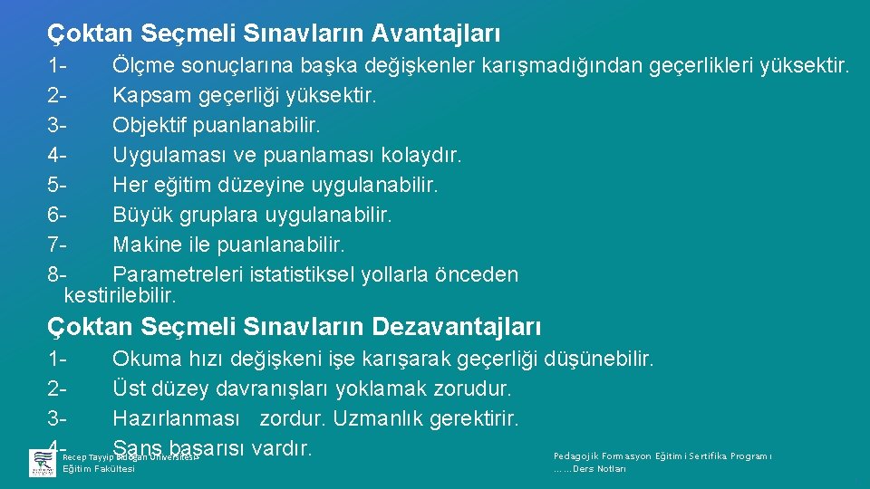 Çoktan Seçmeli Sınavların Avantajları 1 Ölçme sonuçlarına başka değişkenler karışmadığından geçerlikleri yüksektir. 2 Kapsam