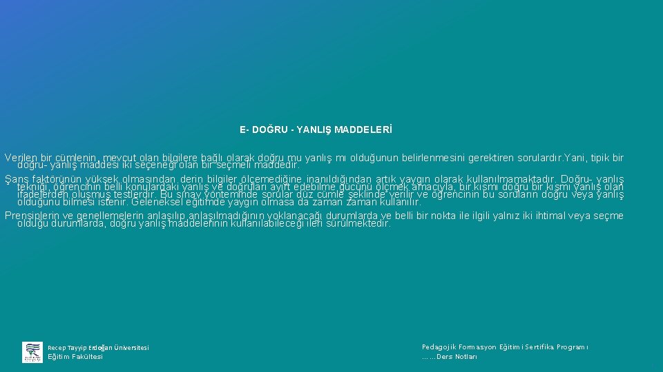E- DOĞRU - YANLIŞ MADDELERİ Verilen bir cümlenin, mevcut olan bilgilere bağlı olarak doğru