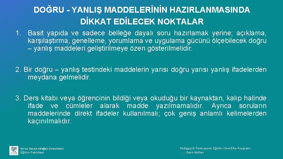 DOĞRU - YANLIŞ MADDELERİNİN HAZIRLANMASINDA DİKKAT EDİLECEK NOKTALAR 1. Basit yapıda ve sadece belleğe