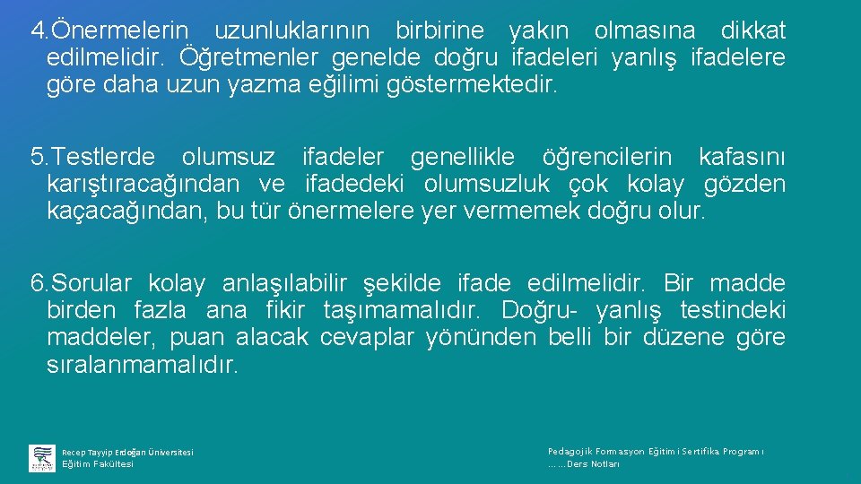 4. Önermelerin uzunluklarının birbirine yakın olmasına dikkat edilmelidir. Öğretmenler genelde doğru ifadeleri yanlış ifadelere