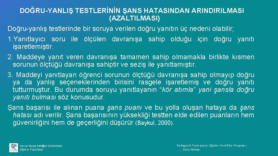 DOĞRU-YANLIŞ TESTLERİNİN ŞANS HATASINDAN ARINDIRILMASI (AZALTILMASI) Doğru yanlış testlerinde bir soruya verilen doğru yanıtın