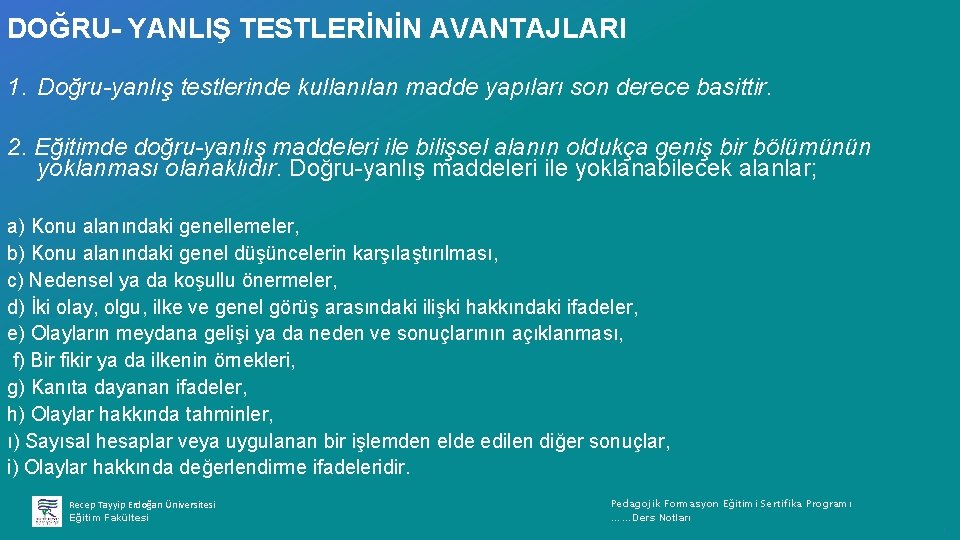 DOĞRU- YANLIŞ TESTLERİNİN AVANTAJLARI 1. Doğru-yanlış testlerinde kullanılan madde yapıları son derece basittir. 2.