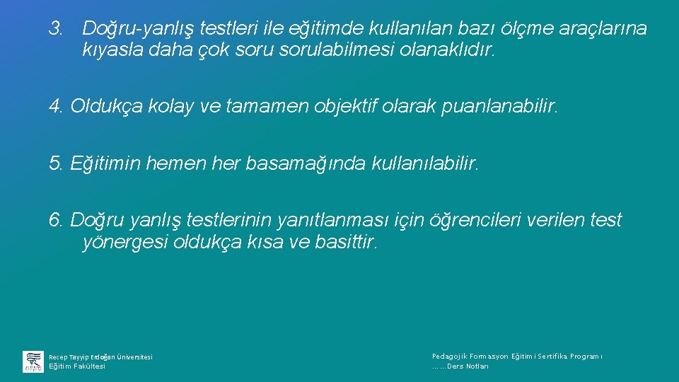 3. Doğru-yanlış testleri ile eğitimde kullanılan bazı ölçme araçlarına kıyasla daha çok sorulabilmesi olanaklıdır.