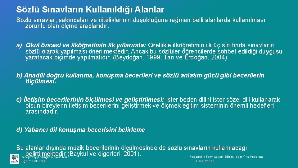 Sözlü Sınavların Kullanıldığı Alanlar Sözlü sınavlar, sakıncaları ve niteliklerinin düşüklüğüne rağmen belli alanlarda kullanılması