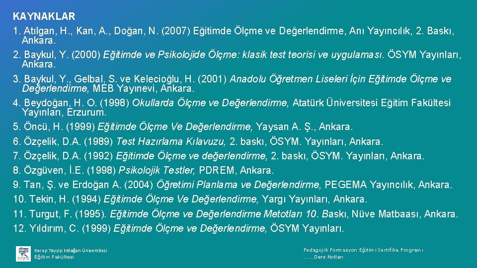 KAYNAKLAR 1. Atılgan, H. , Kan, A. , Doğan, N. (2007) Eğitimde Ölçme ve