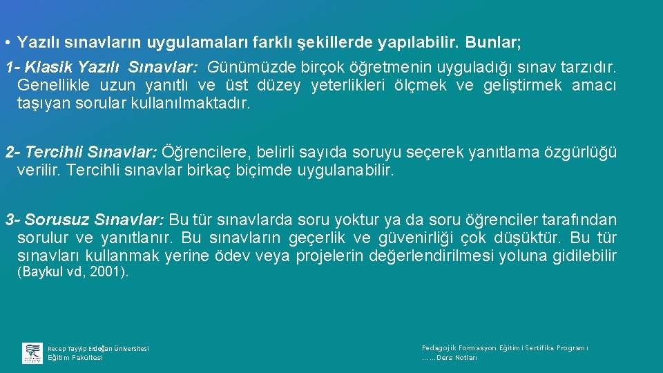  • Yazılı sınavların uygulamaları farklı şekillerde yapılabilir. Bunlar; 1 - Klasik Yazılı Sınavlar:
