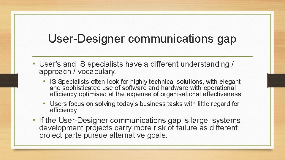 User-Designer communications gap • User’s and IS specialists have a different understanding / approach