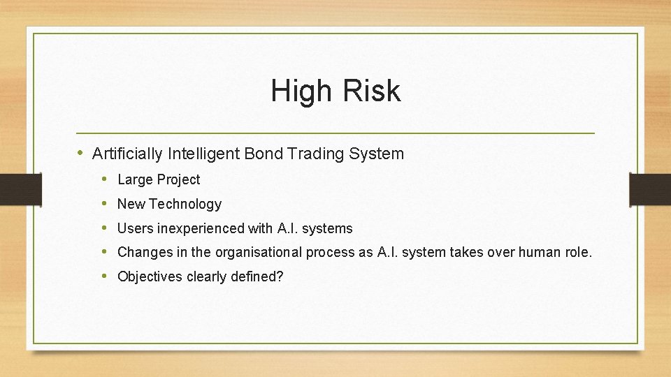 High Risk • Artificially Intelligent Bond Trading System • • • Large Project New