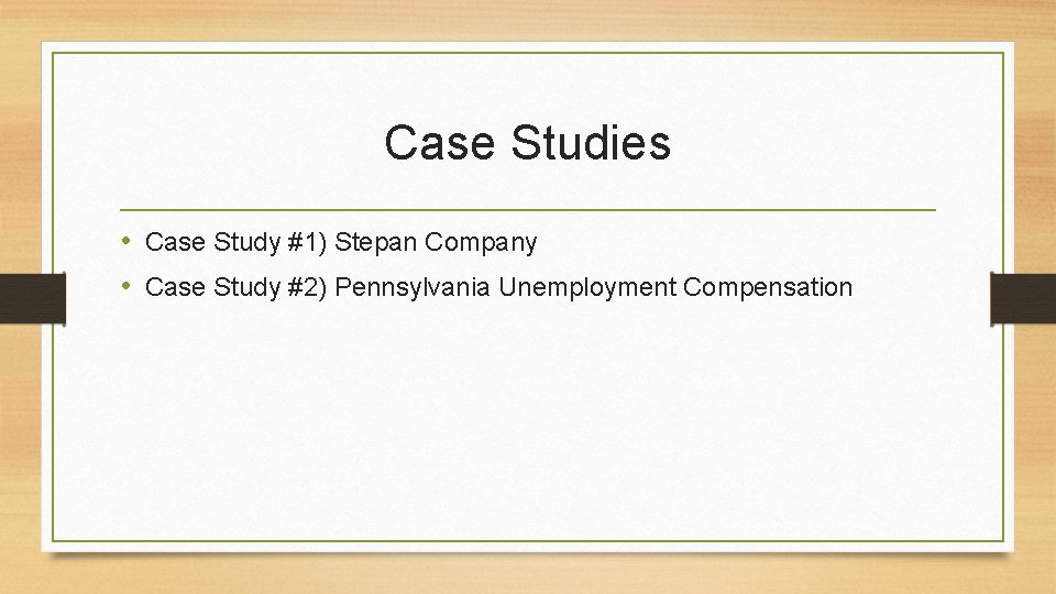 Case Studies • Case Study #1) Stepan Company • Case Study #2) Pennsylvania Unemployment