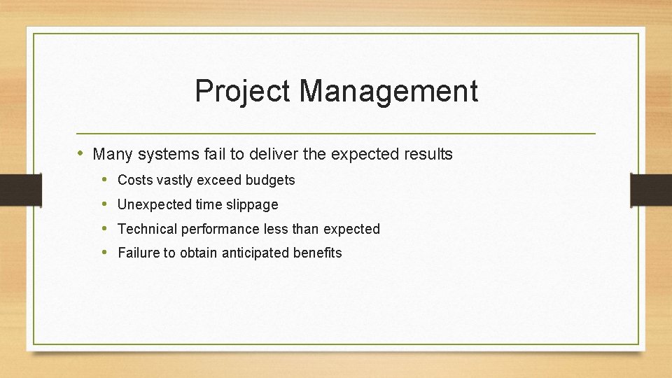 Project Management • Many systems fail to deliver the expected results • • Costs