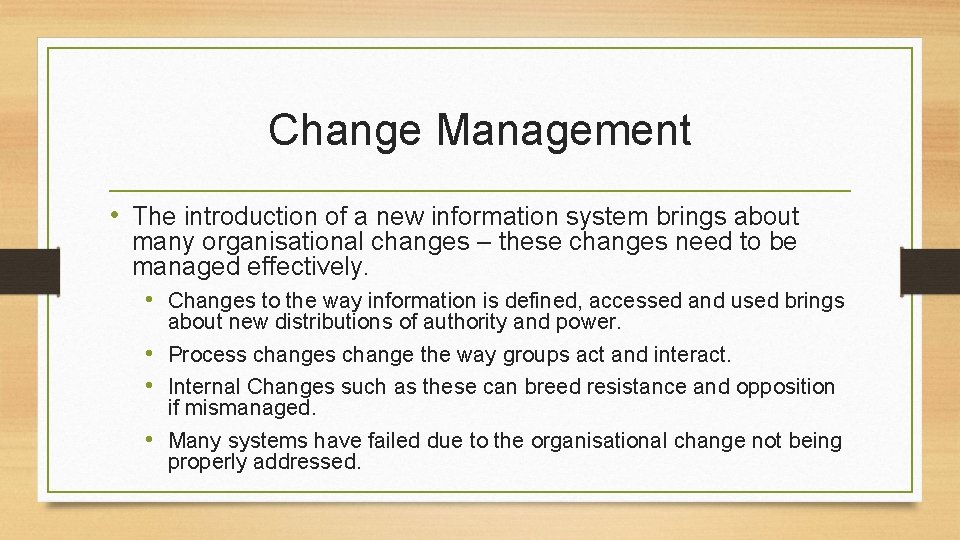 Change Management • The introduction of a new information system brings about many organisational