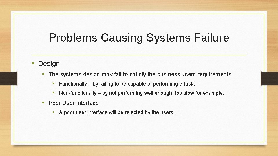 Problems Causing Systems Failure • Design • The systems design may fail to satisfy