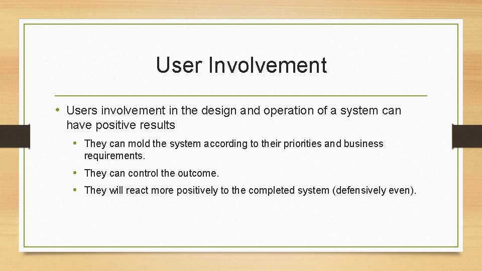 User Involvement • Users involvement in the design and operation of a system can