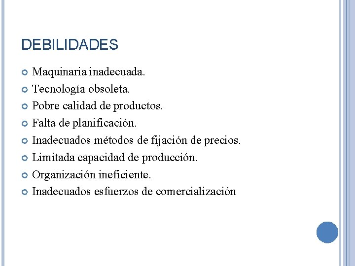 DEBILIDADES Maquinaria inadecuada. Tecnología obsoleta. Pobre calidad de productos. Falta de planificación. Inadecuados métodos