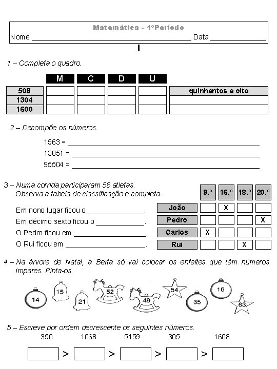 Matemática - 1ºPeríodo Nome ____________________ Data _______ I 1 – Completa o quadro. M