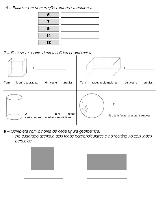 6 – Escreve em numeração romana os números: 5 7 9 14 18 7