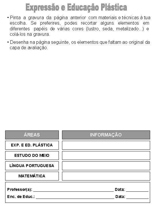  • Pinta a gravura da página anterior com materiais e técnicas à tua