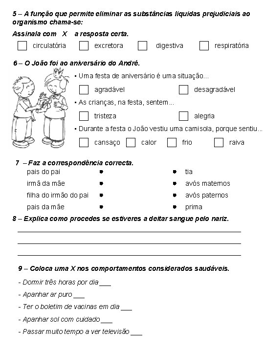 5 – A função que permite eliminar as substâncias liquidas prejudiciais ao organismo chama-se: