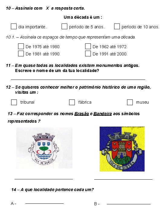 10 – Assinala com X a resposta certa. Uma década é um : dia