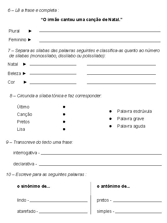6 – Lê a frase e completa : “O irmão cantou uma canção de