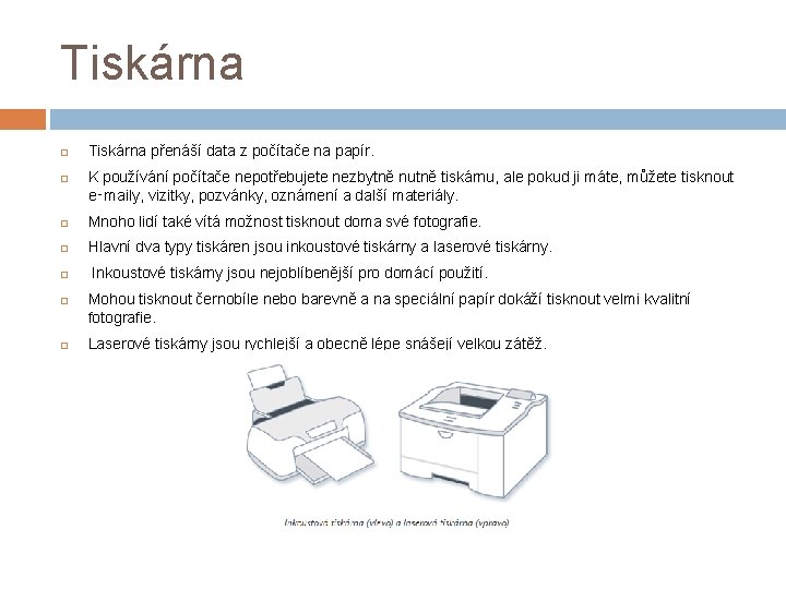 Tiskárna přenáší data z počítače na papír. K používání počítače nepotřebujete nezbytně nutně tiskárnu,