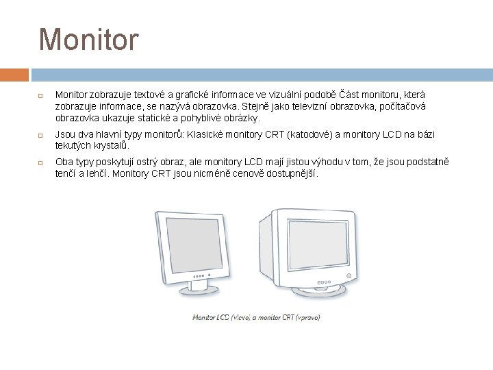 Monitor Monitor zobrazuje textové a grafické informace ve vizuální podobě Část monitoru, která zobrazuje