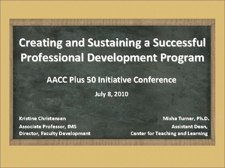 Creating and Sustaining a Successful Professional Development Program AACC Plus 50 Initiative Conference July