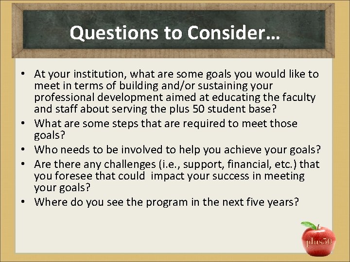Questions to Consider… • At your institution, what are some goals you would like
