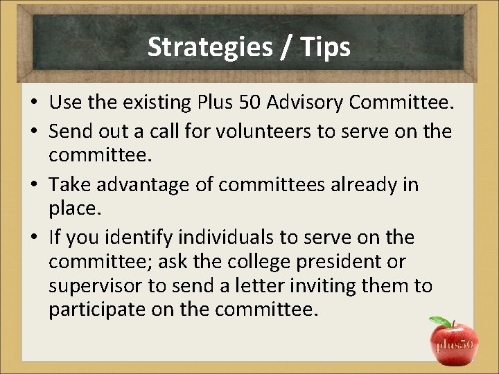 Strategies / Tips • Use the existing Plus 50 Advisory Committee. • Send out