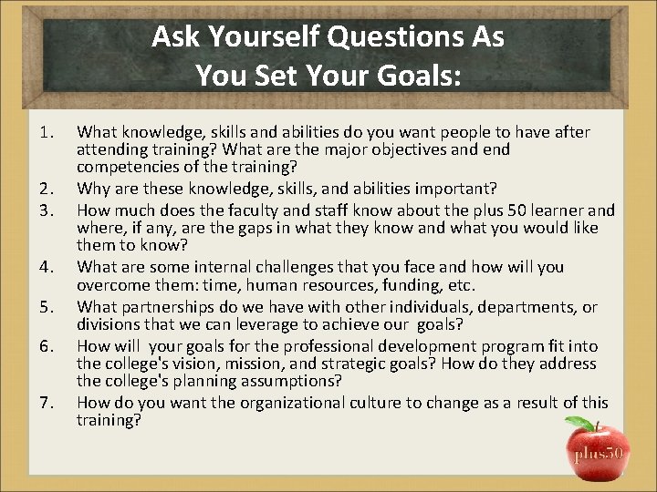 Ask Yourself Questions As You Set Your Goals: 1. 2. 3. 4. 5. 6.