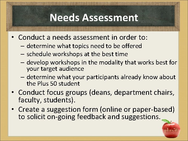 Needs Assessment • Conduct a needs assessment in order to: – determine what topics