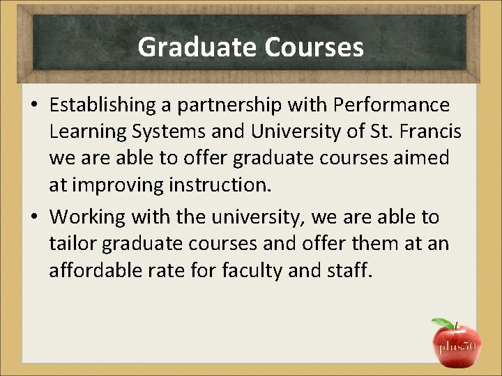 Graduate Courses • Establishing a partnership with Performance Learning Systems and University of St.