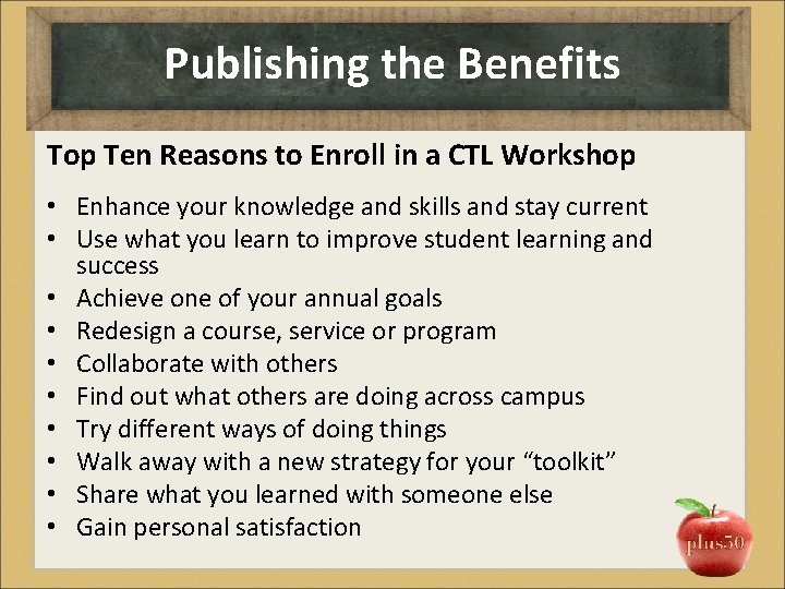 Publishing the Benefits Top Ten Reasons to Enroll in a CTL Workshop • Enhance