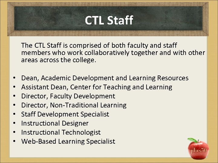 CTL Staff The CTL Staff is comprised of both faculty and staff members who