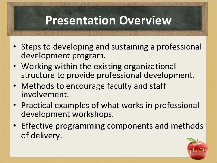 Presentation Overview • Steps to developing and sustaining a professional development program. • Working