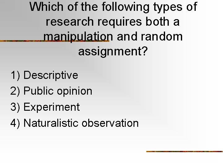 Which of the following types of research requires both a manipulation and random assignment? Which of the following types of research requires both a manipulation and random assignment?