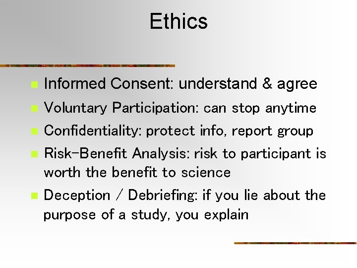 Ethics n n n Informed Consent: understand & agree Voluntary Participation: can stop anytime Ethics n n n Informed Consent: understand & agree Voluntary Participation: can stop anytime