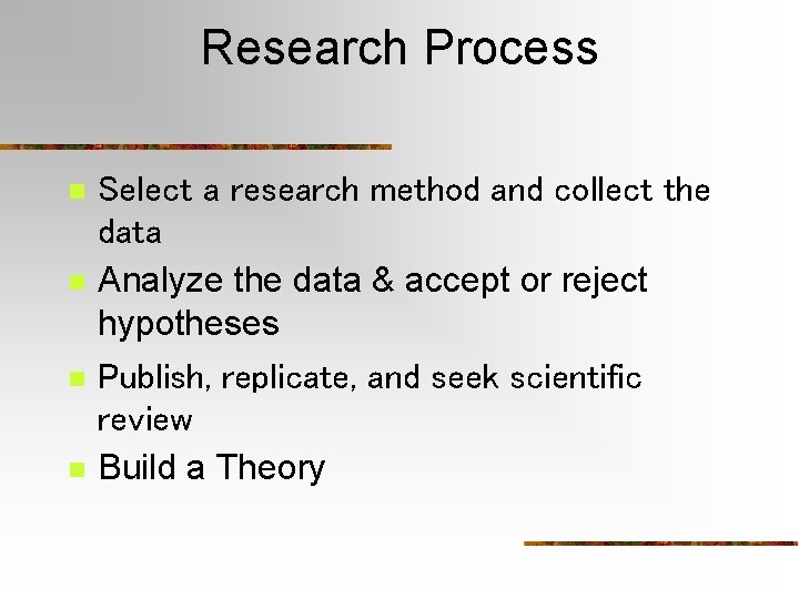 Research Process n n Select a research method and collect the data Analyze the Research Process n n Select a research method and collect the data Analyze the