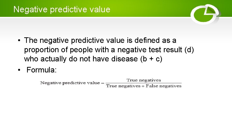 Negative predictive value • The negative predictive value is defined as a proportion of