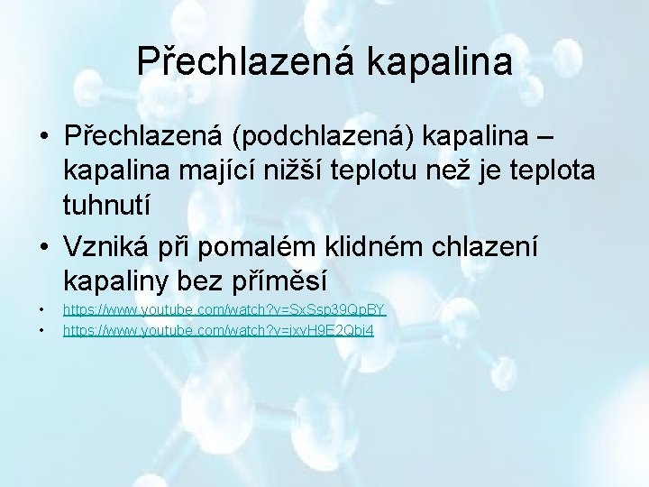 Přechlazená kapalina • Přechlazená (podchlazená) kapalina – kapalina mající nižší teplotu než je teplota