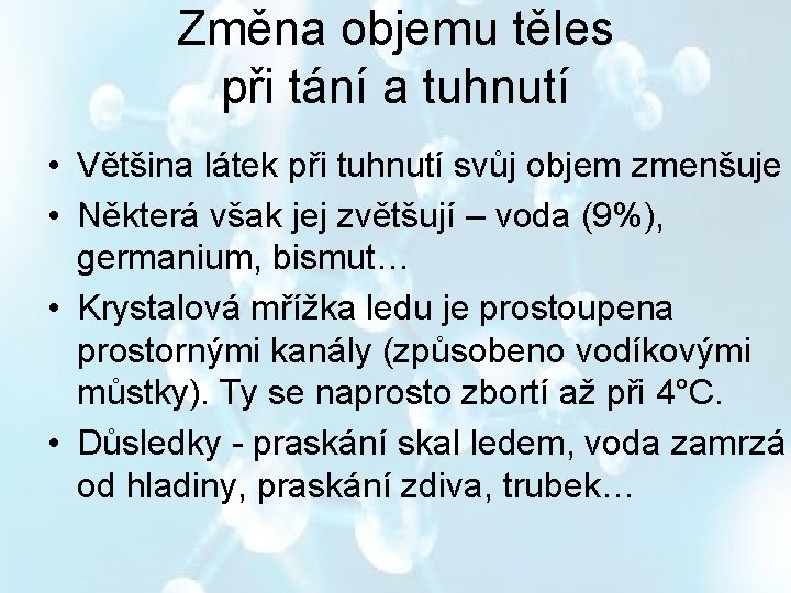 Změna objemu těles při tání a tuhnutí • Většina látek při tuhnutí svůj objem