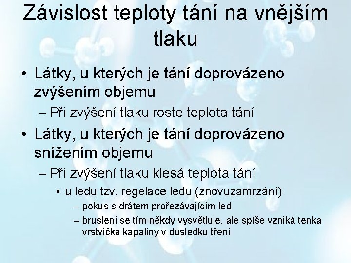 Závislost teploty tání na vnějším tlaku • Látky, u kterých je tání doprovázeno zvýšením