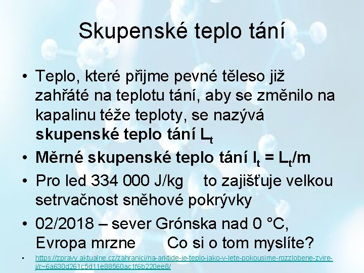 Skupenské teplo tání • Teplo, které přijme pevné těleso již zahřáté na teplotu tání,